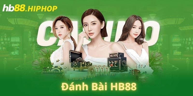 Đánh Bài HB88 - Sảnh Game Được Yêu Thích Số 1 Tại Việt Nam