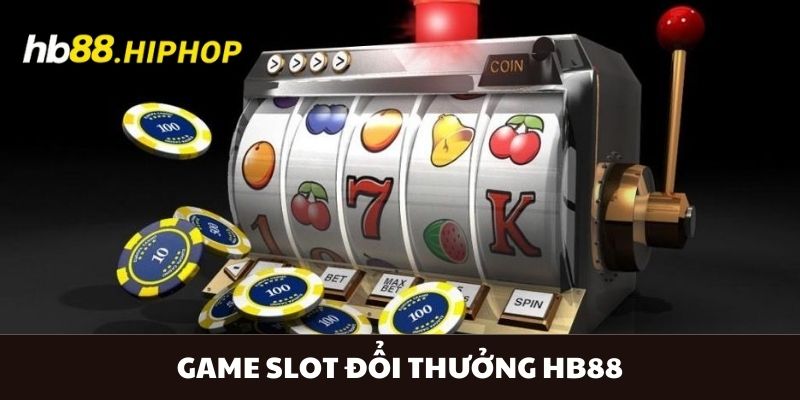 Game Slot Đổi Thưởng HB88 - Chinh Phục Những Đỉnh Cao Mới