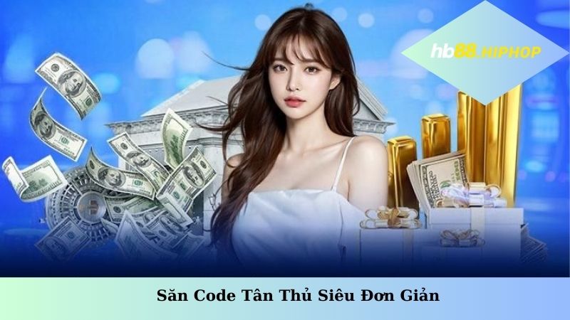 Săn code tân thủ siêu đơn giản