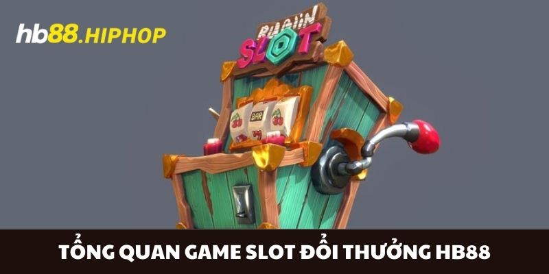 Tổng quan game slot đổi thưởng HB88